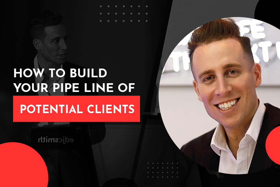 How To Build Your Pipe Line Of Potential Clients