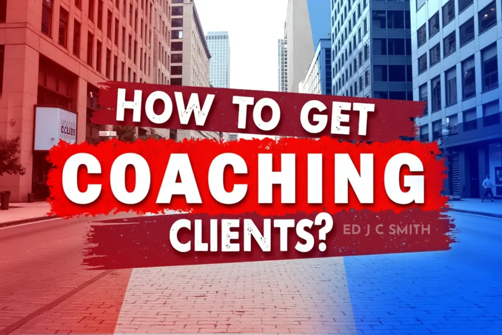 Coaching Clients - How to Get Coaching Clients
