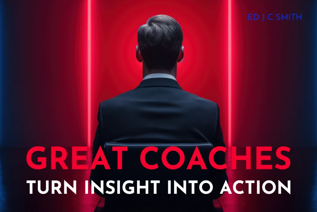 Man in a suit seen from behind, seated before a glowing red and blue neon background with the quote “Great coaches turn insight into action” by Ed J C Smith — emphasizing leadership and transformation through action.