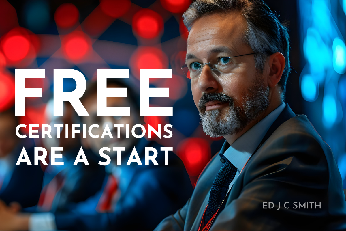 Confident middle-aged man in a suit and glasses sits in a vibrant, modern business setting, with large bold text reading: "Free Certifications Are a Start" and the author's name, Ed J C Smith, placed below.
